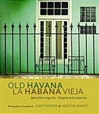 Old Havana / La Habana Vieja: Spirit of the Living City / El Esp?itu de la Ciudad Viva (Hardcover, First Edition)