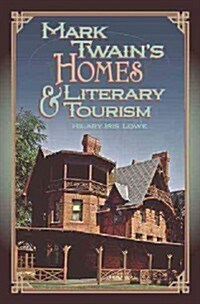 Mark Twains Homes and Literary Tourism: Volume 1 (Hardcover)