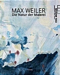 Max Weiler: The Nature of Painting (Hardcover)