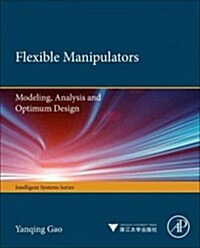 Flexible Manipulators: Modeling, Analysis, and Optimum Design (Hardcover)