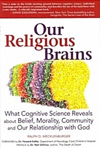 Our Religious Brains: What Cognitive Science Reveals about Belief, Morality, Community and Our Relationship with God (Hardcover)