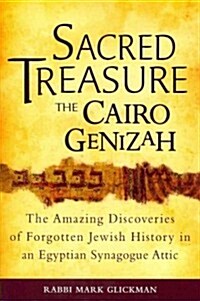 Sacred Treasure-The Cairo Genizah: The Amazing Discoveries of Forgotten Jewish History in an Egyptian Synagogue Attic (Paperback)