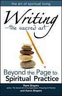 Writinga the Sacred Art: Beyond the Page to Spiritual Practice (Paperback)