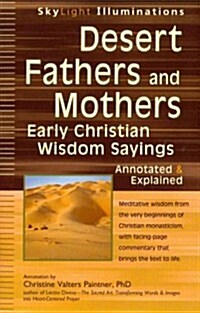 Desert Fathers and Mothers: Early Christian Wisdom Sayings--Annotated & Explained (Paperback)