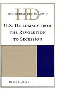 Historical Dictionary of U.S. Diplomacy From The Revolution to Secession (Hardcover)