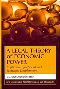 A Legal Theory of Economic Power : Implications for Social and Economic Development (Hardcover)