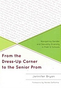 From the Dress-Up Corner to the Senior Prom: Navigating Gender and Sexuality Diversity in Prek-12 Schools (Hardcover)