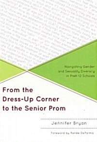 From the Dress-Up Corner to the Senior Prom: Navigating Gender and Sexuality Diversity in Prek-12 Schools (Paperback)