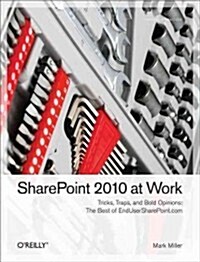 SharePoint 2010 at Work: Tricks, Traps, and Bold Opinions (Paperback)