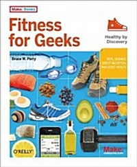 Fitness for Geeks: Real Science, Great Nutrition, and Good Health (Paperback)