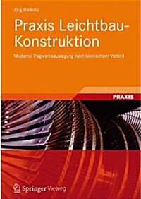 Praxis Leichtbau-Konstruktion: Moderne Tragwerksauslegung Nach Bionischem Vorbild (Hardcover, 1. Aufl. 2021)
