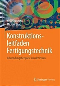 Konstruktionsleitfaden Fertigungstechnik: Anwendungsbeispiele Aus Der Praxis (Hardcover, 2014)