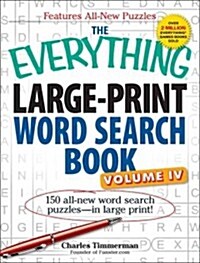 The Everything Large-Print Word Search Book, Volume IV: 150 All-New Word Search Puzzles--In Large Print! (Paperback)