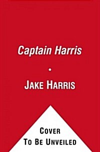 Captain Phil Harris: The Legendary Crab Fisherman, Our Hero, Our Dad (Hardcover)