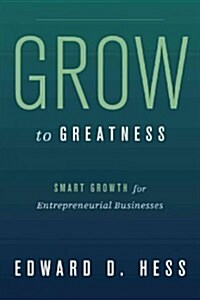 Grow to Greatness: Smart Growth for Entrepreneurial Businesses (Hardcover)