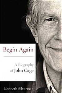 Begin Again: A Biography of John Cage (Paperback)