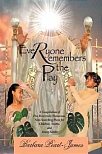 Everyone Remembers the Play: A Compilation of Five Reverently Humorous, Soul-Searching Plays for Children, Youths, and Young Adults (Paperback)