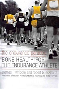 The Endurance Paradox: Bone Health for the Endurance Athlete (Paperback)