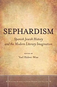 Sephardism: Spanish Jewish History and the Modern Literary Imagination (Hardcover)