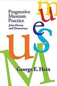 Progressive Museum Practice: John Dewey and Democracy (Hardcover)