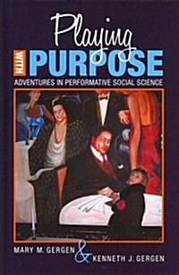 Playing with Purpose: Adventures in Performative Social Science (Hardcover)