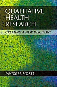 Qualitative Health Research: Creating a New Discipline (Paperback)