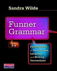 Funner Grammar: Fresh Ways to Teach Usage, Language, and Writing Conventions, Grades 3-8 (Paperback)