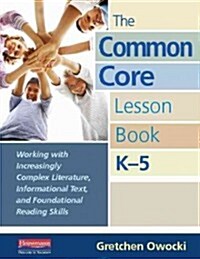 The Common Core Lesson Book, K-5: Working with Increasingly Complex Literature, Informational Text, and Foundation Al Reading Skills (Spiral)