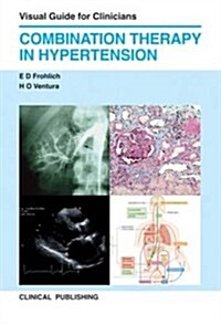 Combination Therapy in Hypertension: Visual Guide for Clinicians (Hardcover, New)