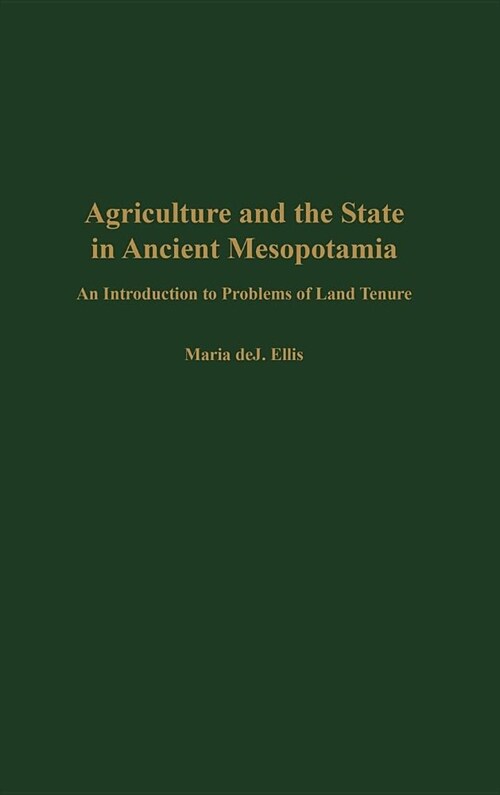 Agriculture and the State in Ancient Mesopotamia: An Introduction to Problems of Land Tenure (Hardcover)