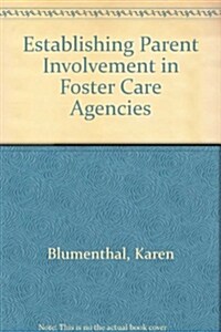 Establishing Parent Involvement in Foster Care Agencies (Paperback)