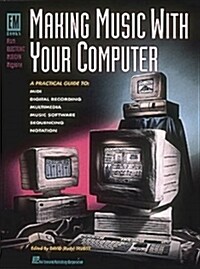 Making Music with Your Computer : Practical Guide to MIDI, Digital Recording, Multimedia, Music Software, Sequencing and Notation (Paperback)