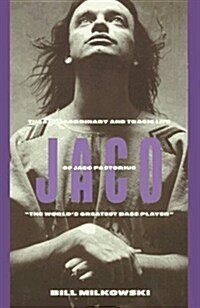 Jaco : The Extraordinary and the Tragic Life of Jaco Pastorius, the Worlds Greatest Bass Player (Hardcover)