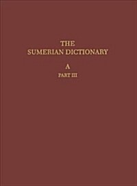 The Sumerian Dictionary of the University Museum of the University of Pennsylvania, Volume 1: A, Part 3 (Hardcover)