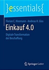 Einkauf 4.0: Digitale Transformation Der Beschaffung (Paperback, 1. Aufl. 2017)