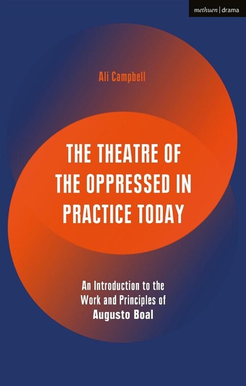 The Theatre of the Oppressed in Practice Today: An Introduction to the Work and Principles of Augusto Boal (Hardcover)