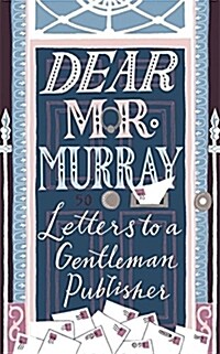 Dear Mr Murray : Letters to a Gentleman Publisher (Hardcover)