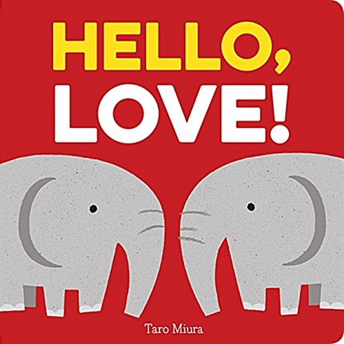 Hello, Love!: (Board Books for Baby, Baby Books on Love an Friendship) (Board Books)