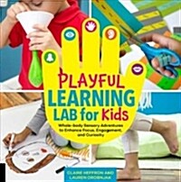 Playful Learning Lab for Kids: Whole-Body Sensory Adventures to Enhance Focus, Engagement, and Curiosity (Paperback)