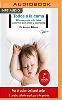 Todos a la Cama: C?o Ayudar a Tu Beb?a Dormir Con Amor y Confianza (MP3 CD)