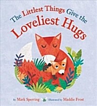 The Littlest Things Give the Loveliest Hugs (Hardcover)