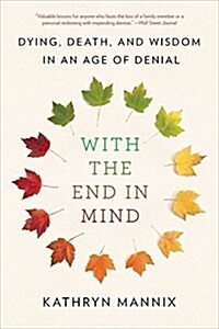 With the End in Mind: Dying, Death, and Wisdom in an Age of Denial (Paperback)