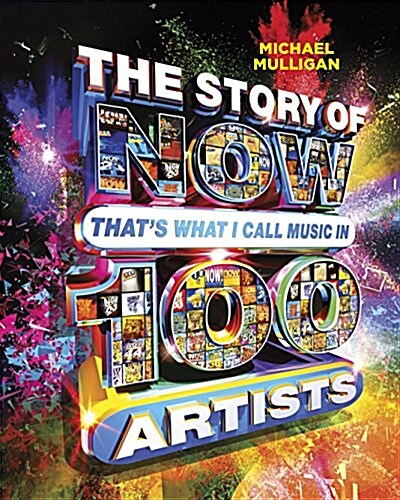 The Story of Now Thats What I Call Music in 100 Artists (Hardcover)