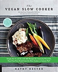 The Vegan Slow Cooker, Revised and Expanded: Simply Set It and Go with 160 Recipes for Intensely Flavorful, Fuss-Free Fare Fresh from the Slow Cooker (Paperback, Revised)
