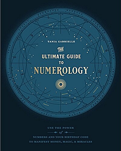 The Ultimate Guide to Numerology: Use the Power of Numbers and Your Birthday Code to Manifest Money, Magic, and Miracles (Paperback)