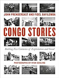 Congo Stories: Battling Five Centuries of Exploitation and Greed (Hardcover)