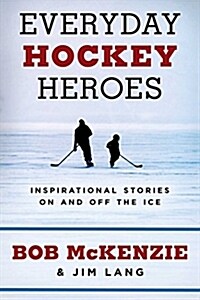 Everyday Hockey Heroes: Inspiring Stories on and Off the Ice (Hardcover)