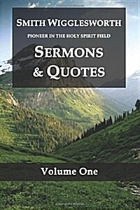 Smith Wigglesworth Pioneer in the Holy Spirit Field Volume One: Sermons & Quotes (Paperback)