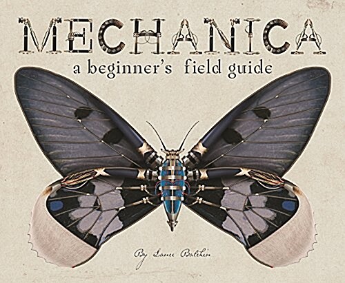 Mechanica: A Beginners Field Guide (Hardcover)