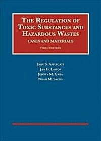 The Regulation of Toxic Substances and Hazardous Wastes, Cases and Materials (Hardcover, 3rd, New)